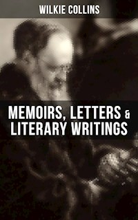 Wilkie Collins: Memoirs, Letters & Literary Writings - Wilkie Collins - E-Book