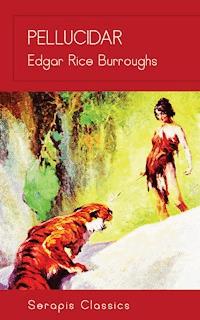 Pellucidar (Serapis Classics) - Edgar Rice Burroughs - E-Book