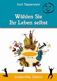 Wählen Sie Ihr Leben selbst - Kurt Tepperwein - kostenlos E-Book + Hörbuch
