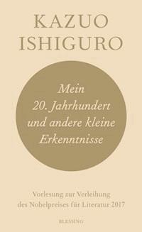 Mein 20. Jahrhundert und andere kleine Erkenntnisse - Kazuo Ishiguro - E-Book