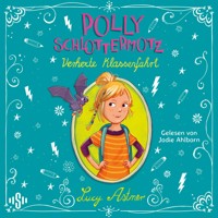 Polly Schlottermotz: Verhexte Klassenfahrt - Lucy Astner - Hörbuch