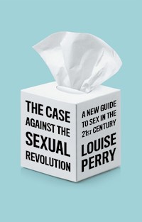 The Case Against the Sexual Revolution - Louise Perry - E-Book