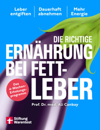 Die richtige Ernährung bei Fettleber - mit Rezepten & Tipps für den Alltag - Prof. Dr. med. Ali Canbay - E-Book