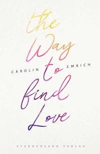 The way to find love: Mareike & Basti - Carolin Emrich - E-Book