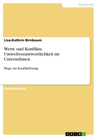 Werte und Konflikte. Umweltverantwortlichkeit im Unternehmen - Lisa-Kathrin Birnbaum - E-Book