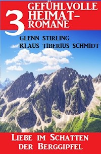 Liebe im Schatten der Berggipfel: 3 gefühlvolle Heimatromane - Klaus Tiberius Schmidt - E-Book