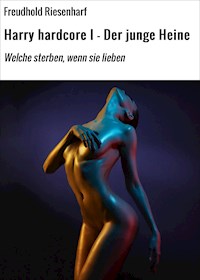 Harry hardcore I - Der junge Heine - Freudhold Riesenharf - E-Book