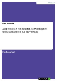 Adipositas ab Kindesalter. Notwendigkeit und Maßnahmen zur Prävention - Lisa Schwär - E-Book