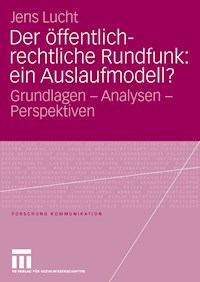 Der öffentlich-rechtliche Rundfunk: ein Auslaufmodell? - Jens Lucht - E-Book