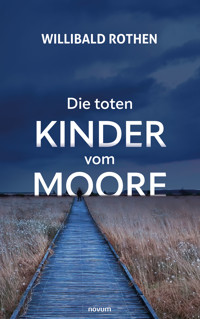 Die toten Kinder vom Moore - Willibald Rothen - E-Book