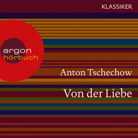 Von der Liebe (Ungekürzte Lesung) - Anton Tschechow - Hörbuch