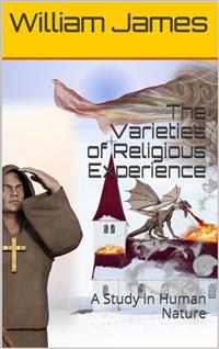 The Varieties of Religious Experience: A Study in Human Nature - William James - E-Book