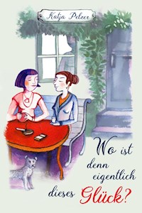 Wo ist denn eigentlich dieses Glück? - Katja Pelzer - E-Book