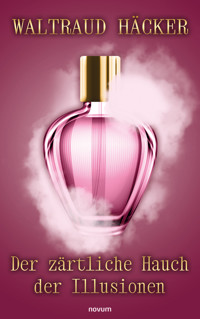 Der zärtliche Hauch der Illusionen - Waltraud Häcker - E-Book