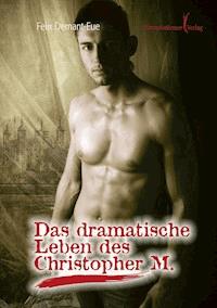 Das dramatische Leben des Christopher M - Felix Demant-Eue - E-Book