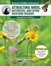 National Wildlife Federation®: Attracting Birds, Butterflies, and Other Backyard Wildlife, Expanded Second Edition - David Mizejewski - E-Book