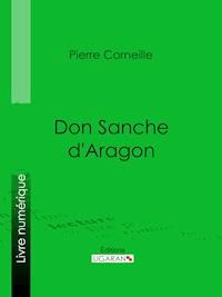Don Sanche d'Aragon - Pierre Corneille - E-Book