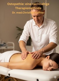 Osteopathie: Eine nachhaltige Therapiemethode - Dr. med. Christian Haffner - E-Book