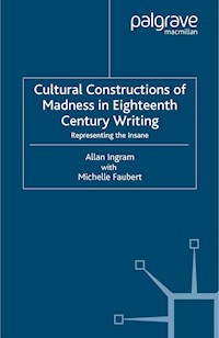 Cultural Constructions of Madness in Eighteenth-Century Writing - A. Ingram - E-Book