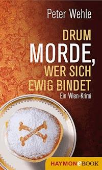 Drum morde, wer sich ewig bindet - Peter Wehle - E-Book