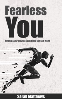 Fearless You - Strategies for Growing Confidence and Self-Worth - Sarah Matthews - E-Book