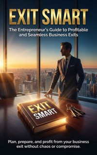 Exit Smart: The Entrepreneur's Guide to Profitable and Seamless Business Exits - Charlotte Hayes - E-Book