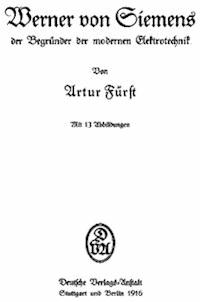 Werner von Siemens der Begründer der modernen Elektrotechnik - Fürst, Artur - kostenlos E-Book