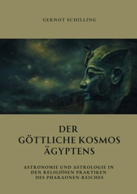 Der göttliche  Kosmos Ägyptens - Gernot Schilling - E-Book