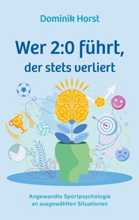 Wer 2:0 führt, der stets verliert - Dominik Horst - E-Book