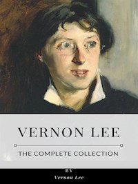 Vernon Lee – The Complete Collection - Vernon Lee - E-Book