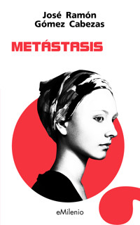 Metástasis (epub) - José Ramón Gómez Cabezas - E-Book