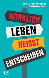 Wirklich leben heißt entscheiden - Tom Gschwandtner - E-Book