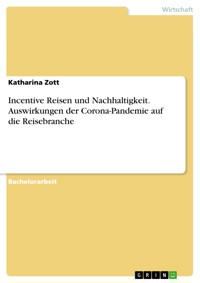Incentive Reisen und Nachhaltigkeit. Auswirkungen der Corona-Pandemie auf die Reisebranche - Katharina Zott - E-Book