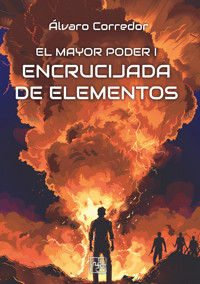 El mayor poder I. Encrucijada de elementos - Álvaro Corredor - E-Book