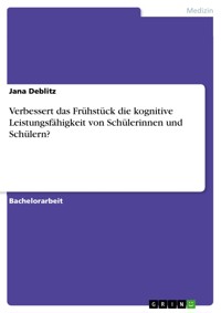 Verbessert das Frühstück die kognitive Leistungsfähigkeit von Schülerinnen und Schülern? - Jana Deblitz - E-Book