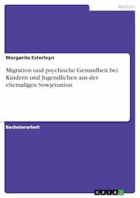 Migration und psychische Gesundheit bei Kindern und Jugendlichen aus der ehemaligen Sowjetunion - Margarita Esterleyn - E-Book