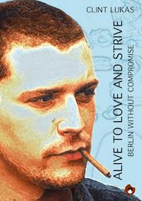 Alive to Love and Strive - Clint Lukas - E-Book