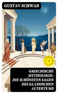Griechische Mythologie: Die schönsten Sagen des klassischen Altertums - Gustav Schwab - E-Book