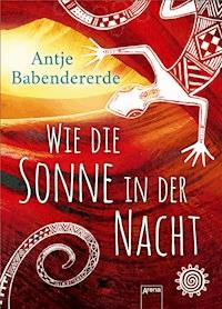 Wie die Sonne in der Nacht - Antje Babendererde - E-Book