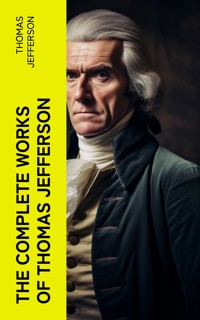 The Complete Works of Thomas Jefferson - Thomas Jefferson - E-Book