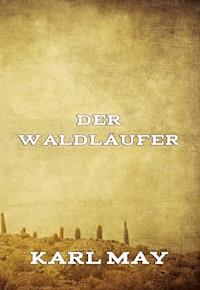 Der Waldläufer - Karl May - E-Book