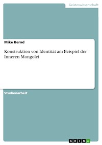 Konstruktion von Identität am Beispiel der Inneren Mongolei - Mike Bernd - kostenlos E-Book