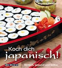 Koch dich japanisch! - Angelina Paustian - E-Book