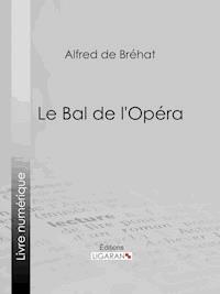 Le bal de l'Opéra - Alfred de Bréhat - E-Book