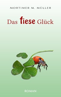 Das fiese Glück - Mortimer M. Müller - E-Book
