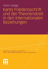 Kants Friedensschrift und der Theorienstreit in den Internationalen Beziehungen - Oliver Hidalgo - E-Book