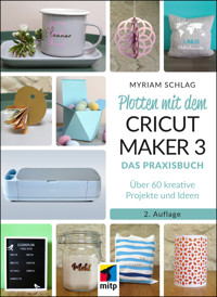 Plotten mit dem CRICUT MAKER 3 - Myriam Schlag - E-Book