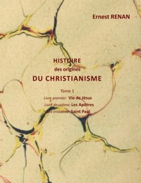 Histoire des origines du christianisme - Ernest Renan - E-Book