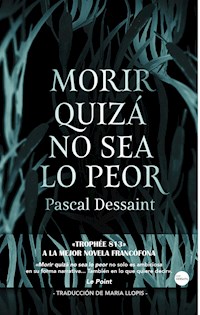 Morir quizá no sea lo peor - Pascal Dessaint - E-Book