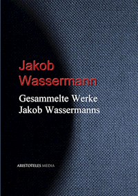 Gesammelte Werke Jakob Wassermanns - Jakob Wassermann - E-Book